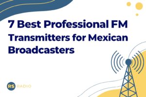7 Best Professional FM Transmitters for Mexican Broadcasters