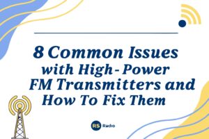 8 Common Issues with High-Power FM Transmitters and How to Fix Them